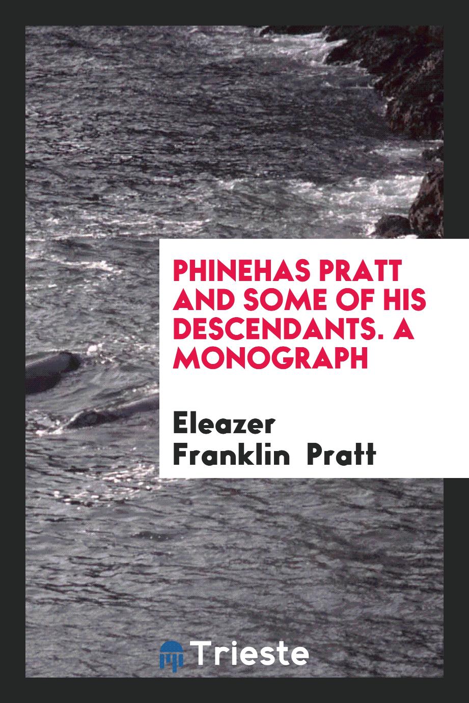 Phinehas Pratt and Some of His Descendants. A Monograph