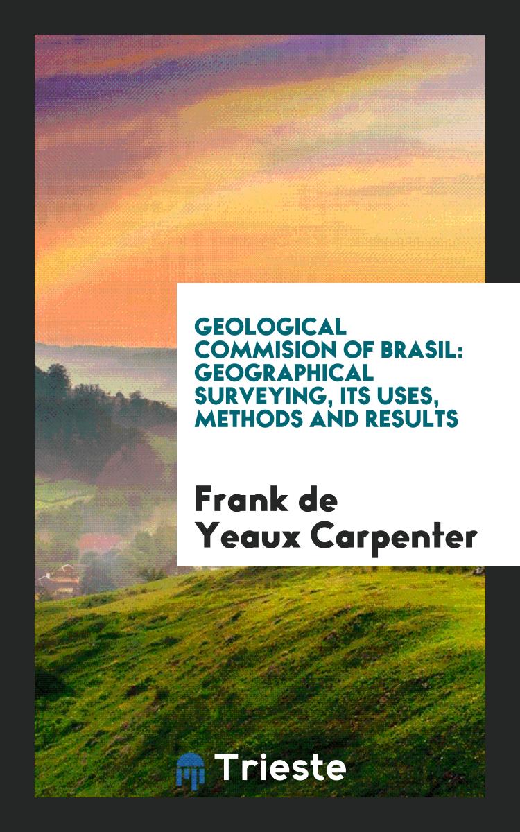 Geological Commision of Brasil: Geographical Surveying, Its Uses, Methods and Results