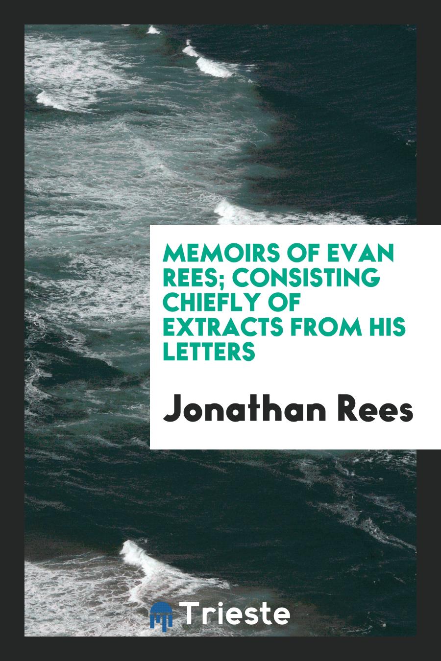 Memoirs of Evan Rees; Consisting Chiefly of Extracts from His Letters