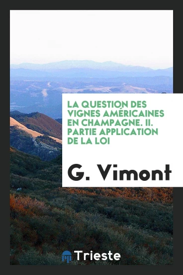 La Question des Vignes Américaines en Champagne. II. Partie Application de la Loi
