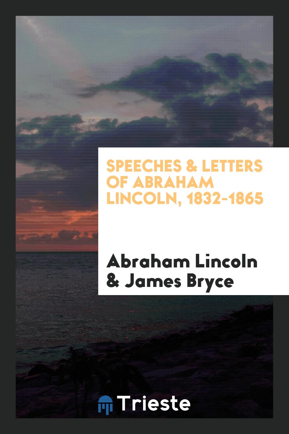 Speeches & letters of Abraham Lincoln, 1832-1865
