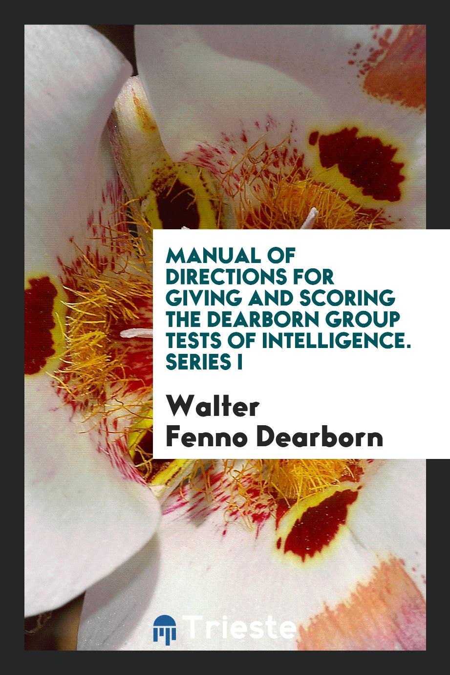 Manual of Directions for Giving and Scoring the Dearborn Group Tests of intelligence. series I
