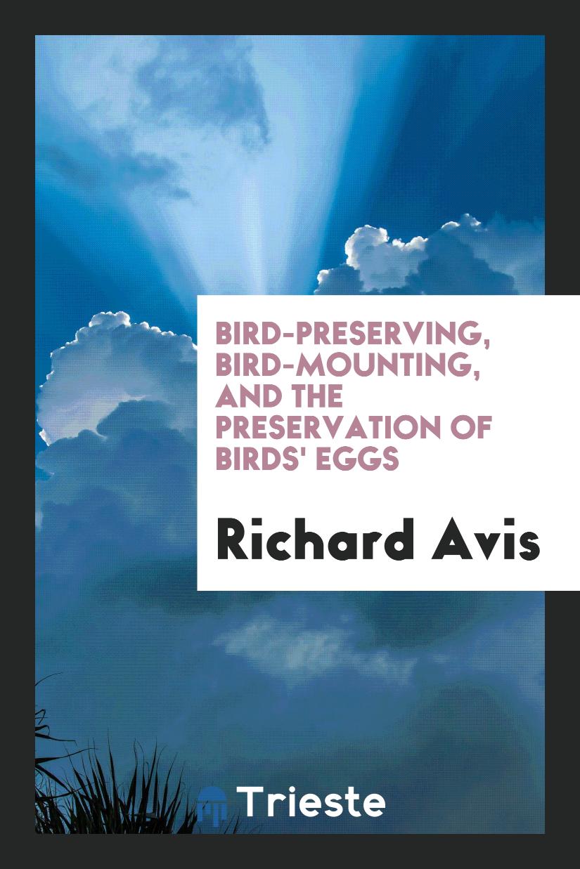 Bird-preserving, bird-mounting, and the preservation of birds' eggs