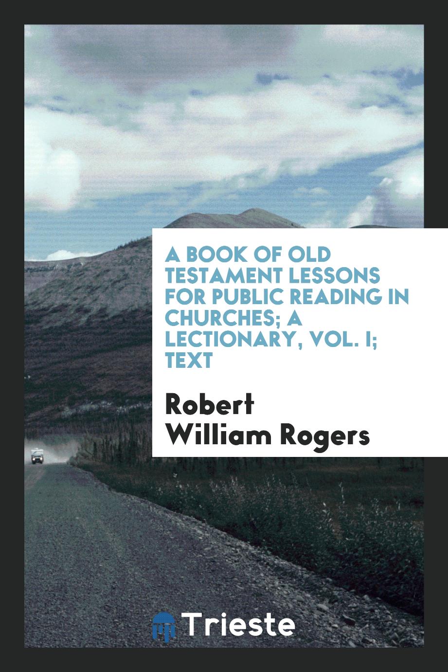 A book of Old Testament lessons for public reading in churches; a lectionary, Vol. I; Text