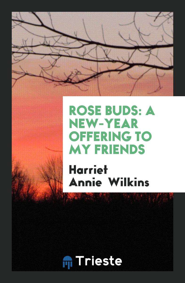 Rose Buds: A New-Year Offering to My Friends