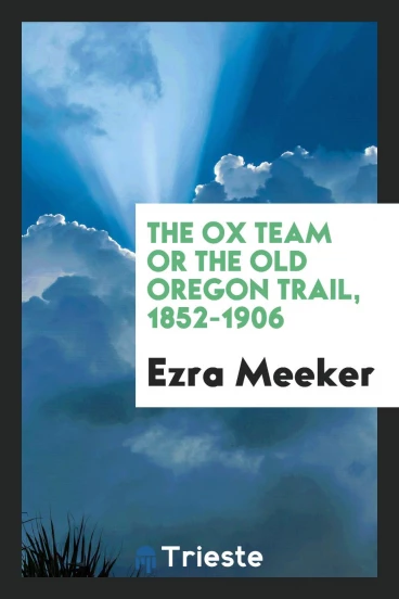 The OX team or The old Oregon trail, 1852-1906