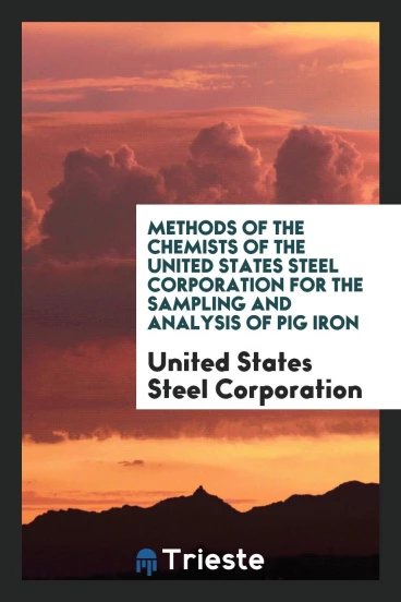 Methods of the chemists of the United States steel corporation for the sampling and analysis of pig iron