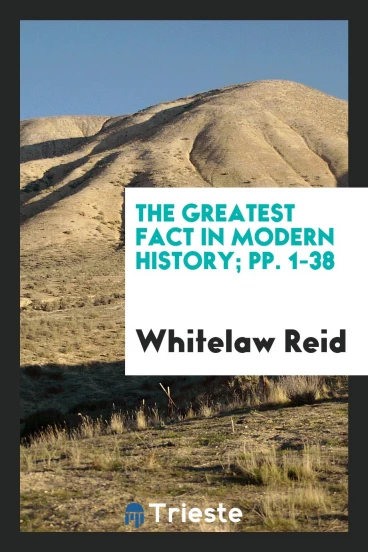 The Greatest Fact in Modern History; pp. 1-38