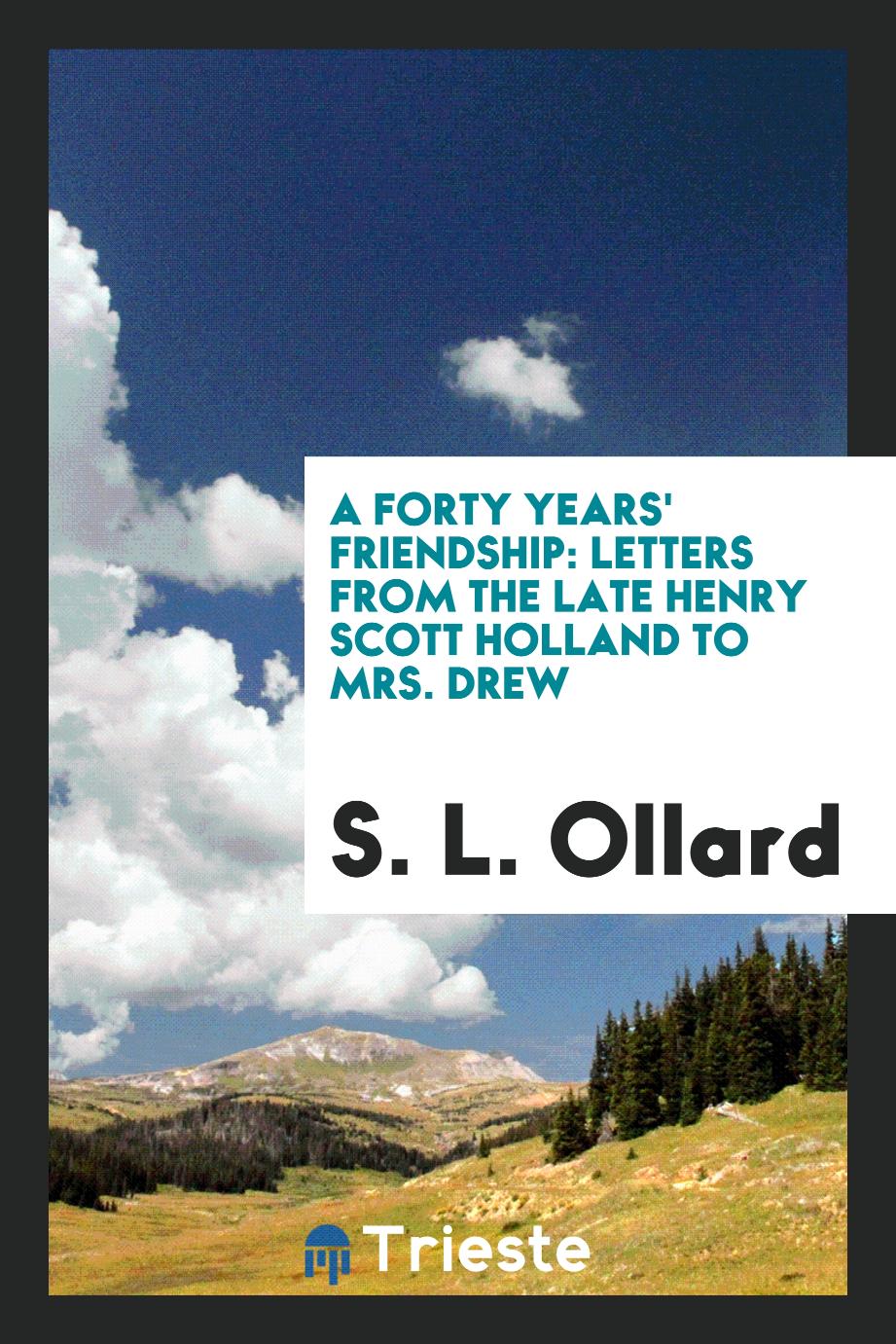 A forty years' friendship: letters from the late Henry Scott Holland to Mrs. Drew