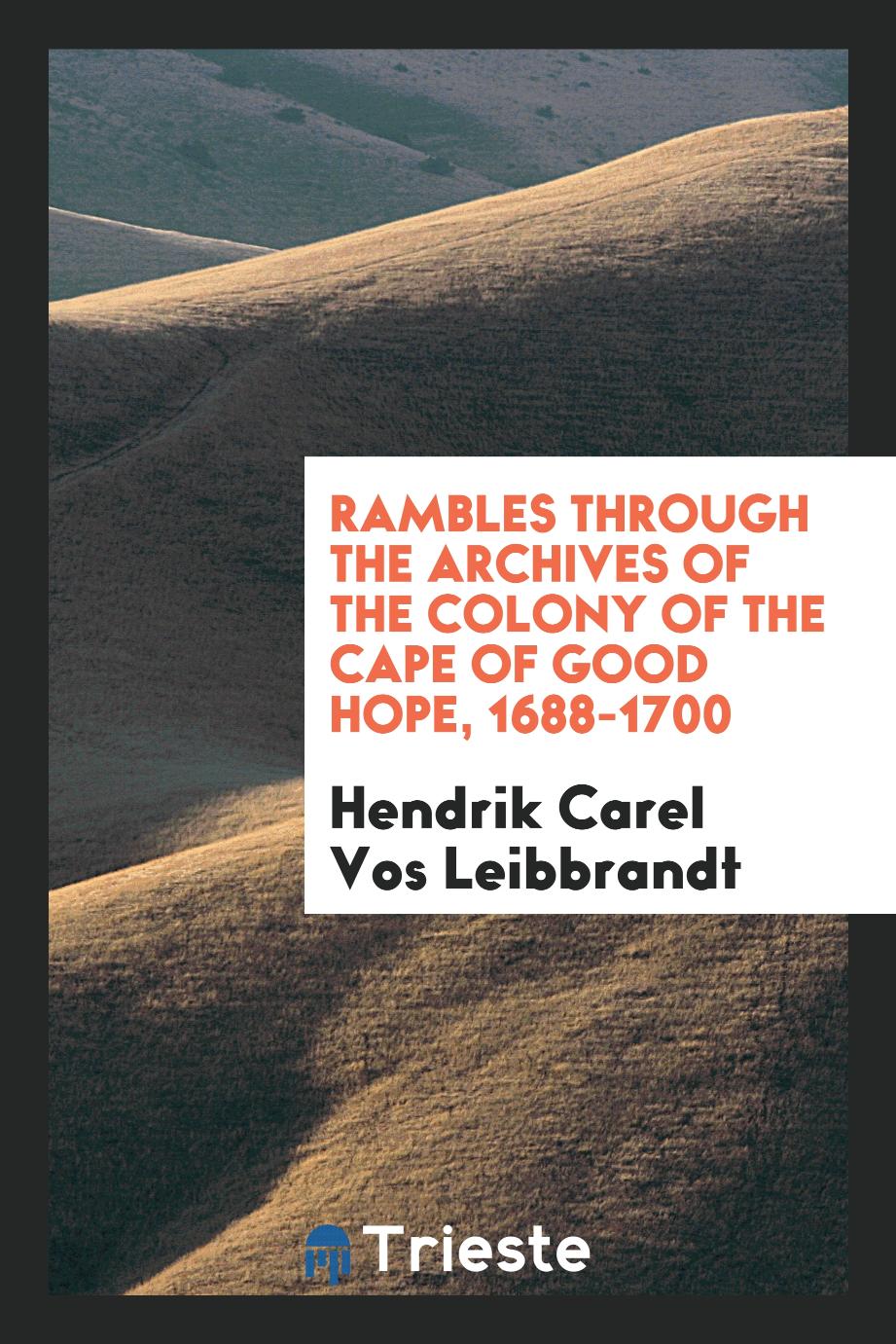 Rambles through the archives of the colony of the Cape of Good Hope, 1688-1700