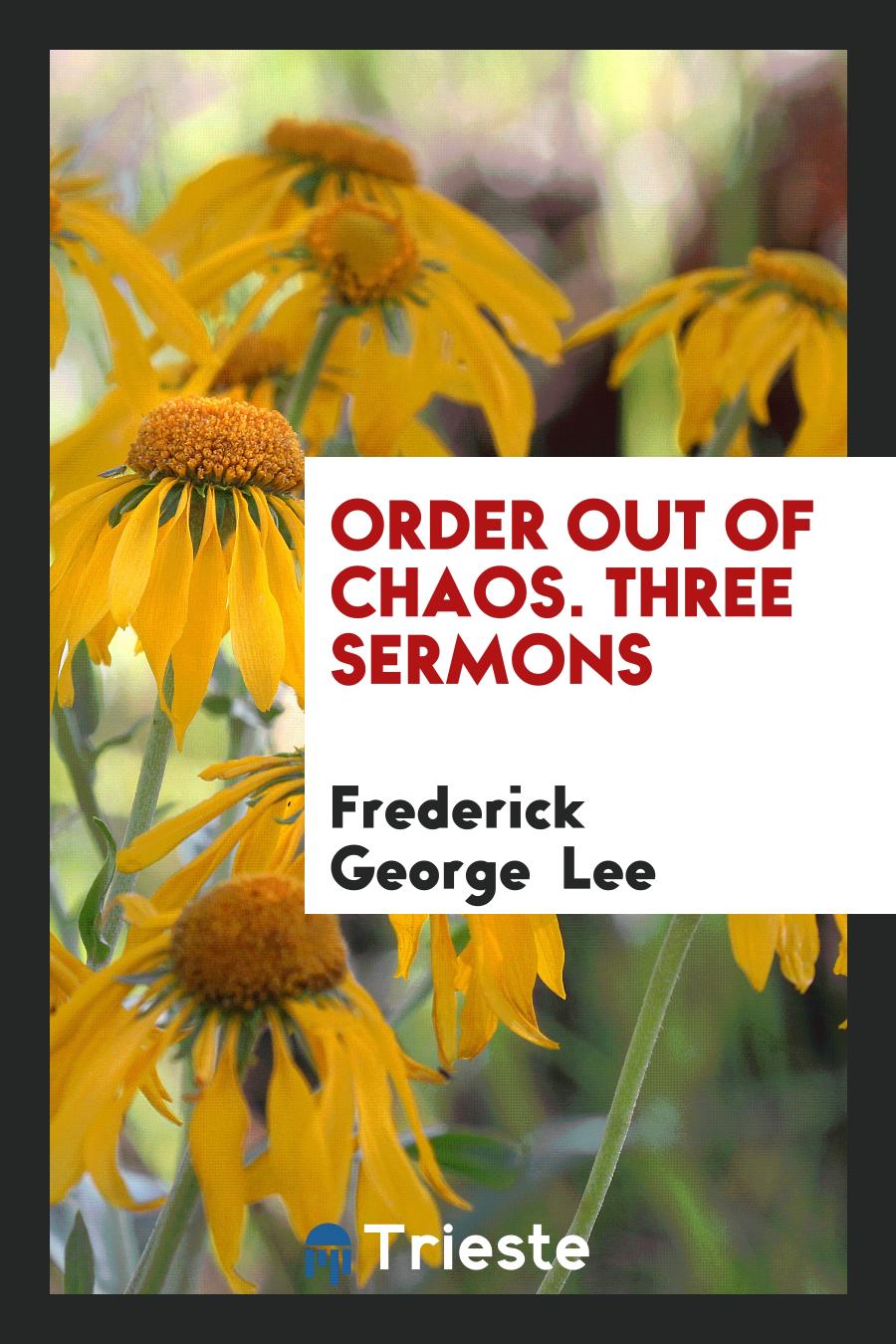 Order Out of Chaos. Three Sermons