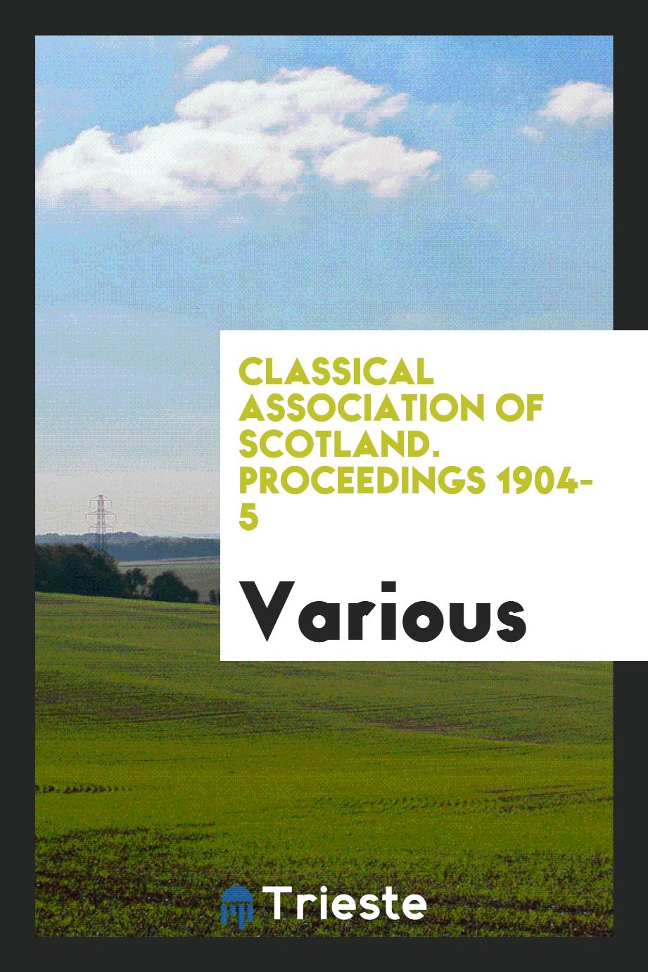 Classical Association of Scotland. Proceedings 1904-5