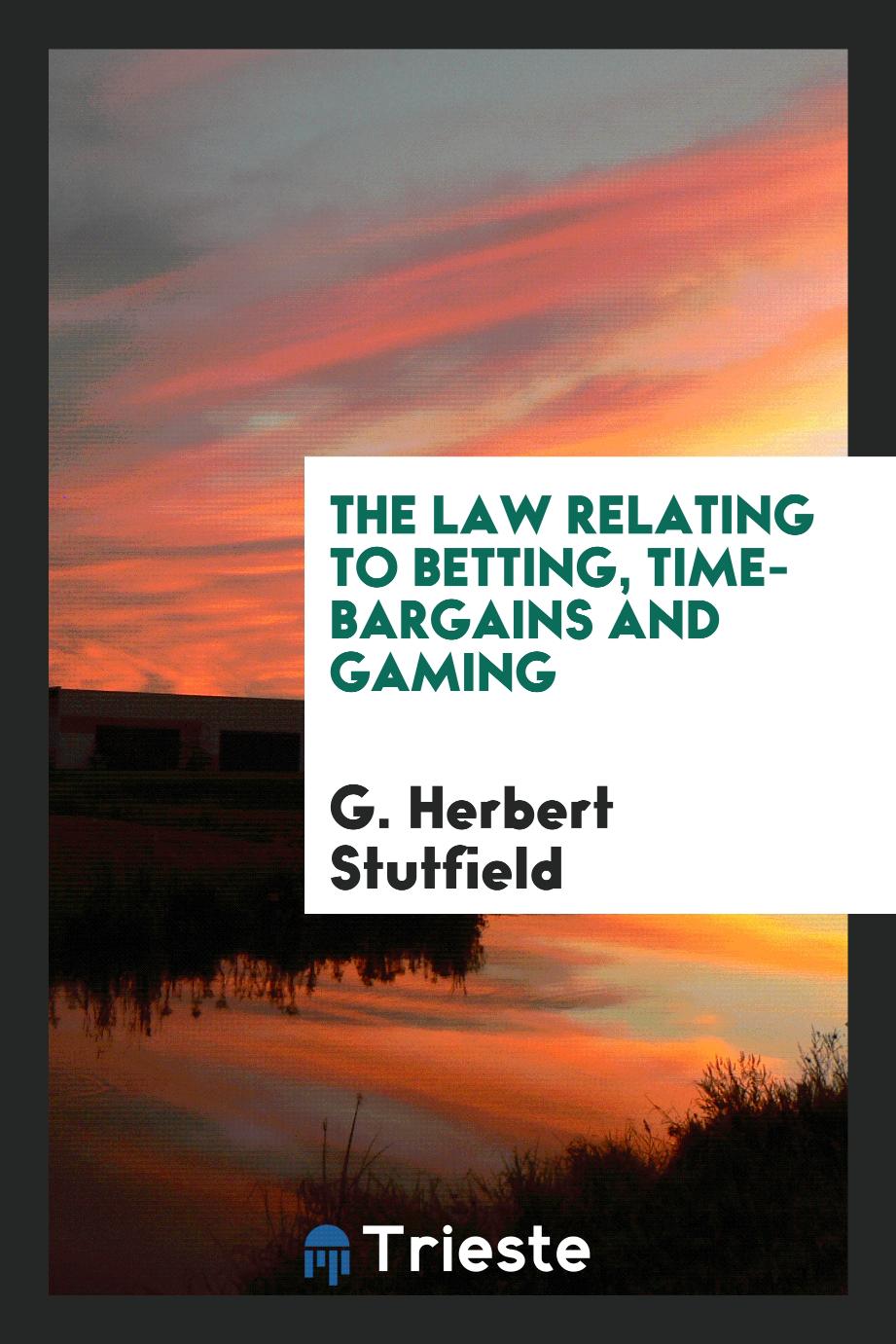 The Law Relating to Betting, Time-Bargains and Gaming