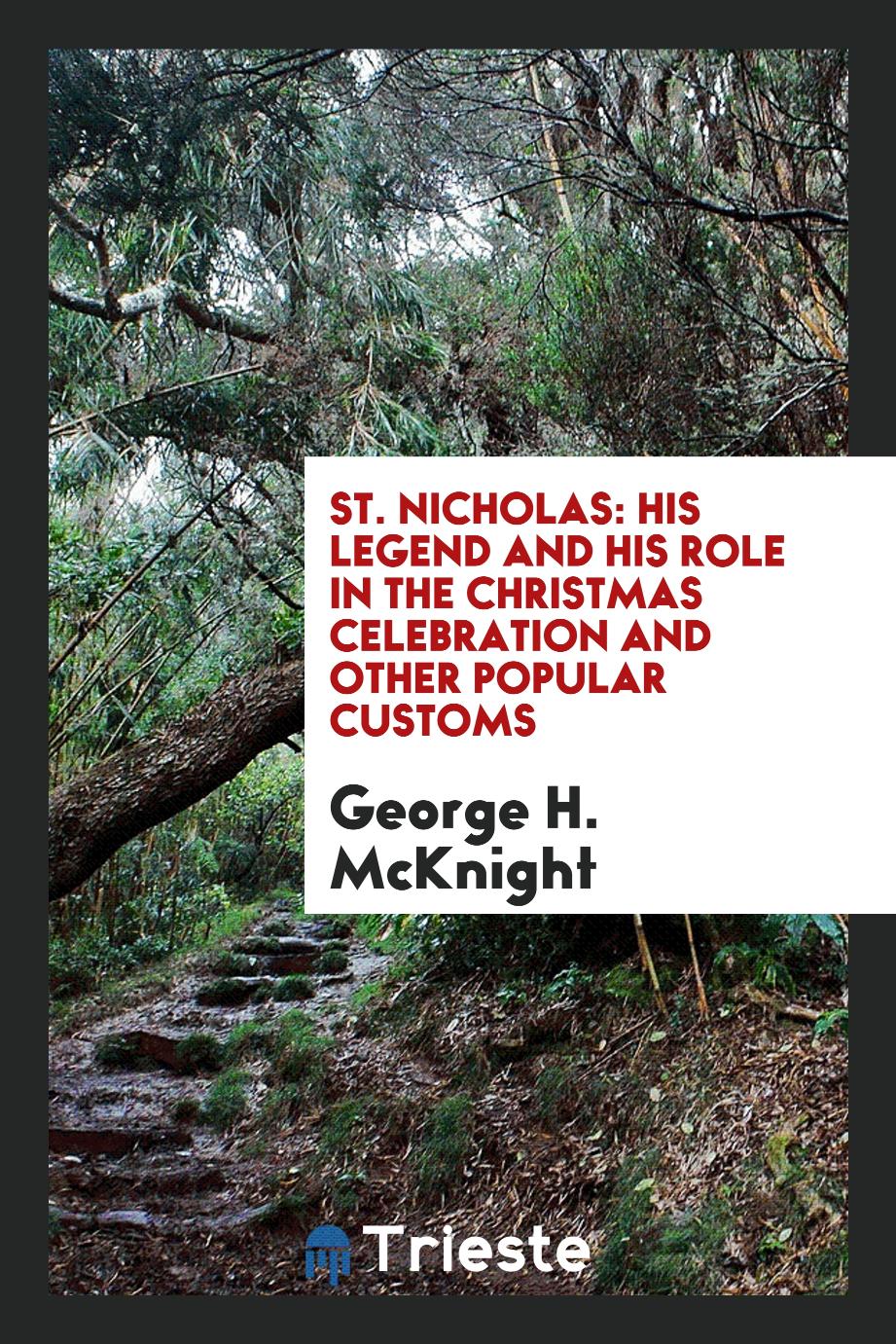 St. Nicholas: His Legend and His Role in the Christmas Celebration and Other Popular Customs