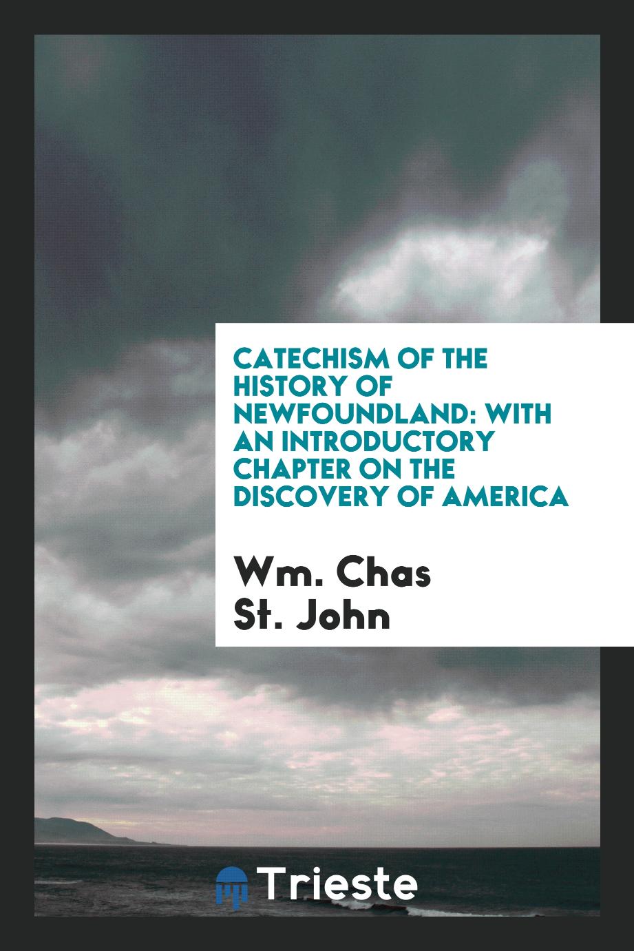 Catechism of the History of Newfoundland: With an Introductory Chapter on the Discovery of America