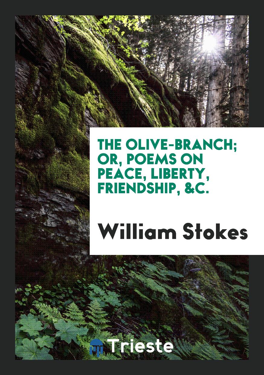 The Olive-Branch; Or, Poems on Peace, Liberty, Friendship, &C.