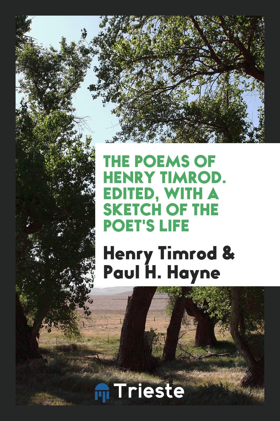 The Poems of Henry Timrod. Edited, with a Sketch of the Poet's Life