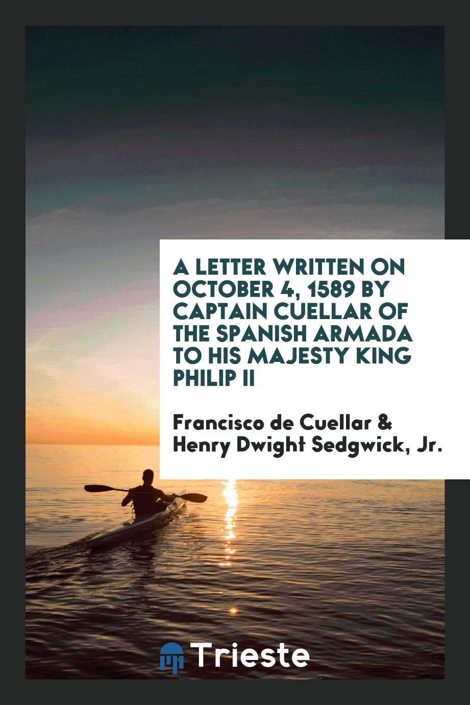 A Letter Written on October 4, 1589 by Captain Cuellar of the Spanish Armada to His Majesty King Philip II