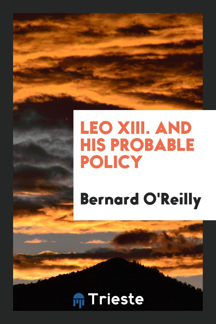 Leo XIII. And His Probable Policy