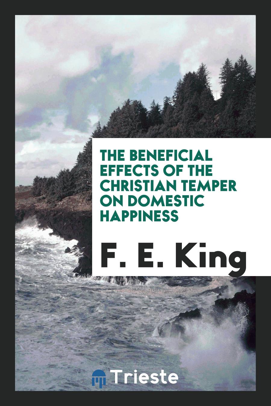 The Beneficial Effects of the Christian Temper on Domestic Happiness