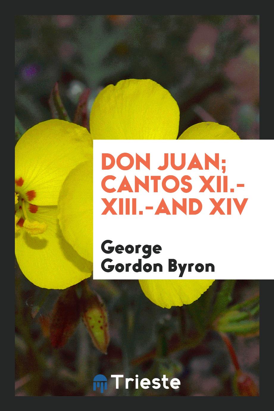 George Gordon Byron - Don Juan; Cantos XII.-XIII.-and XIV