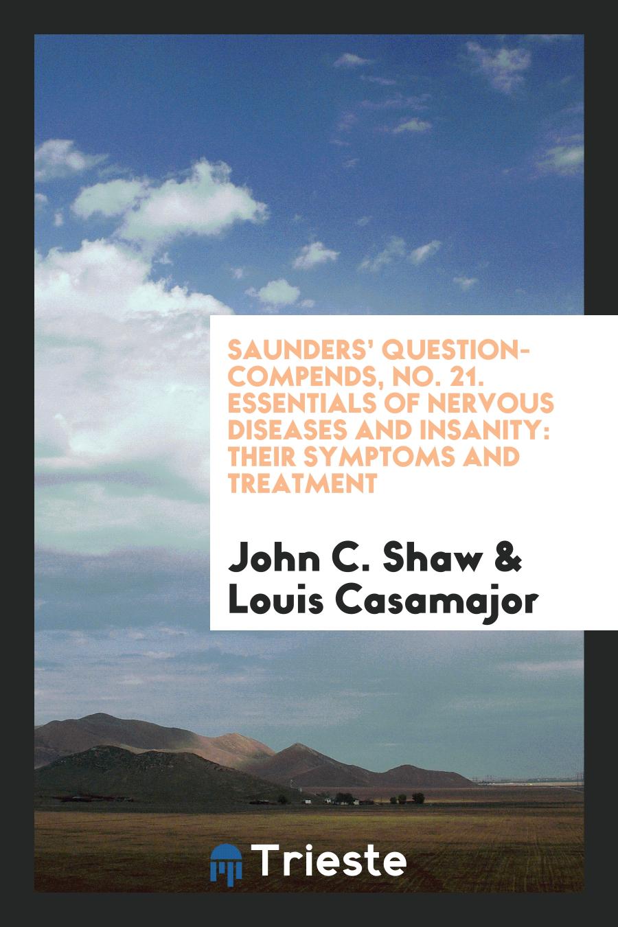Saunders’ Question-Compends, No. 21. Essentials of Nervous Diseases and Insanity: Their Symptoms and Treatment