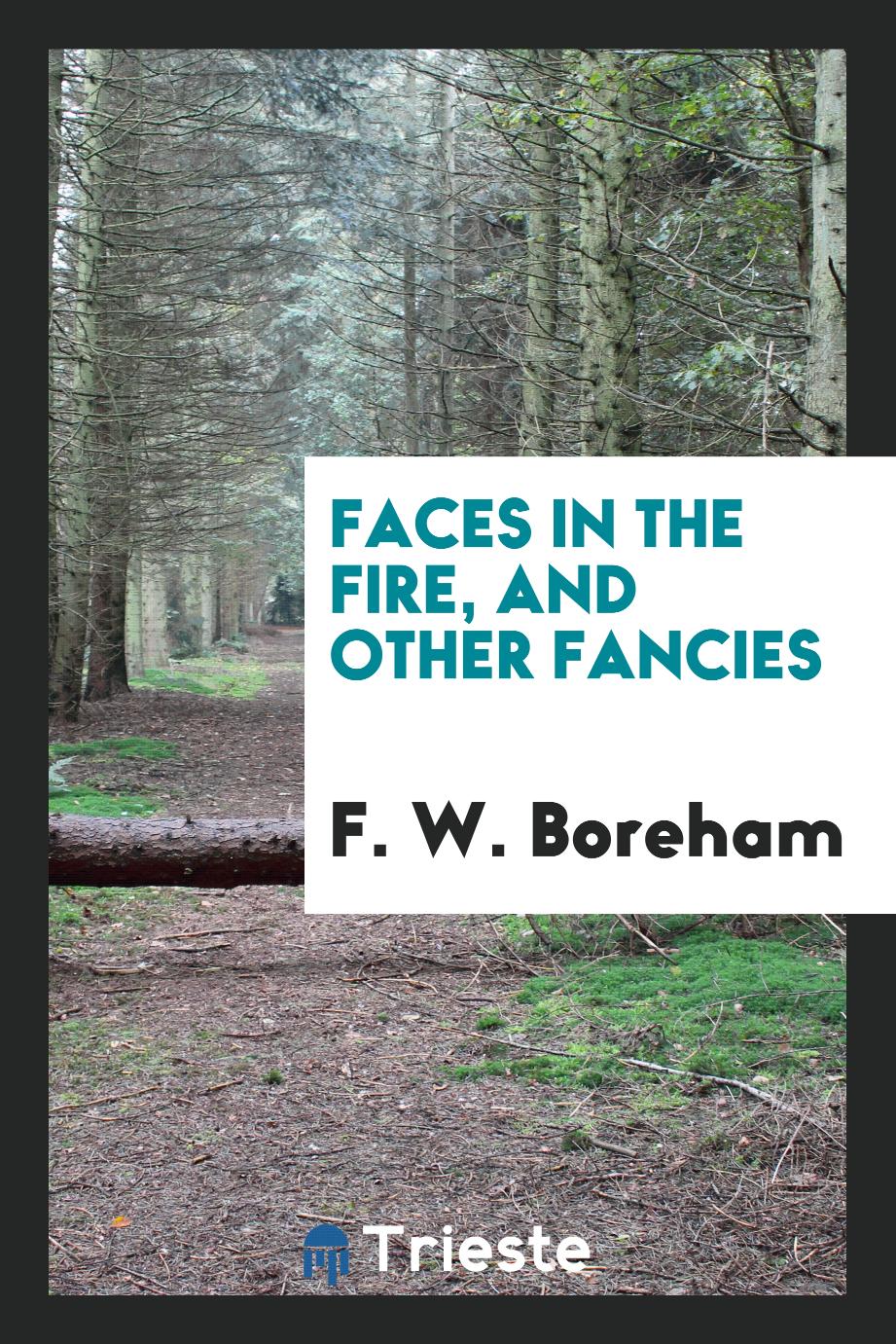 Faces in the Fire, and Other Fancies