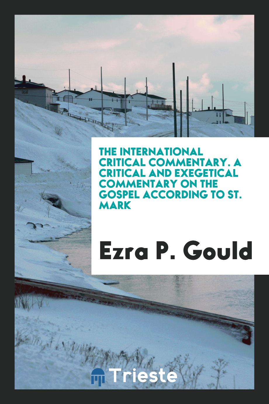 The International Critical Commentary. A Critical and Exegetical Commentary on the Gospel According to St. Mark