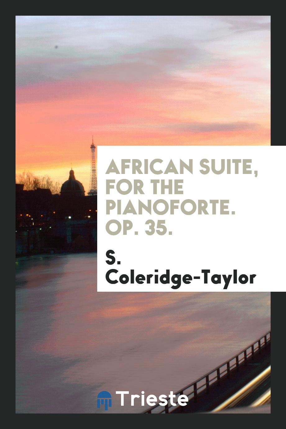 African suite, for the pianoforte. Op. 35.