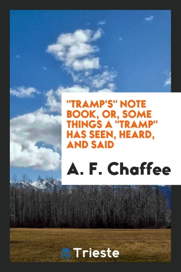 "Tramp's" Note Book, Or, Some Things a "Tramp" Has Seen, Heard, and Said
