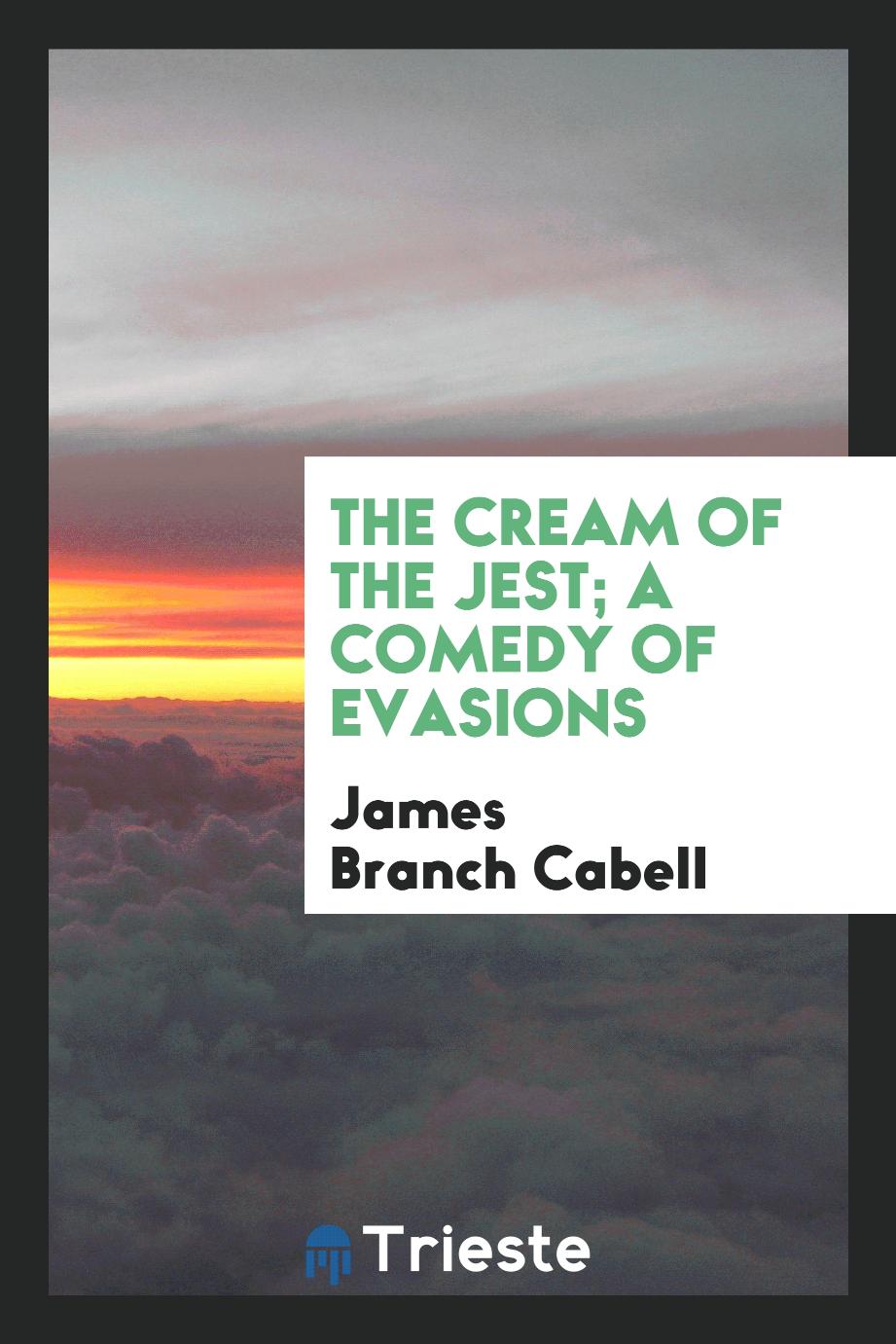 The Cream of the Jest; A Comedy of Evasions