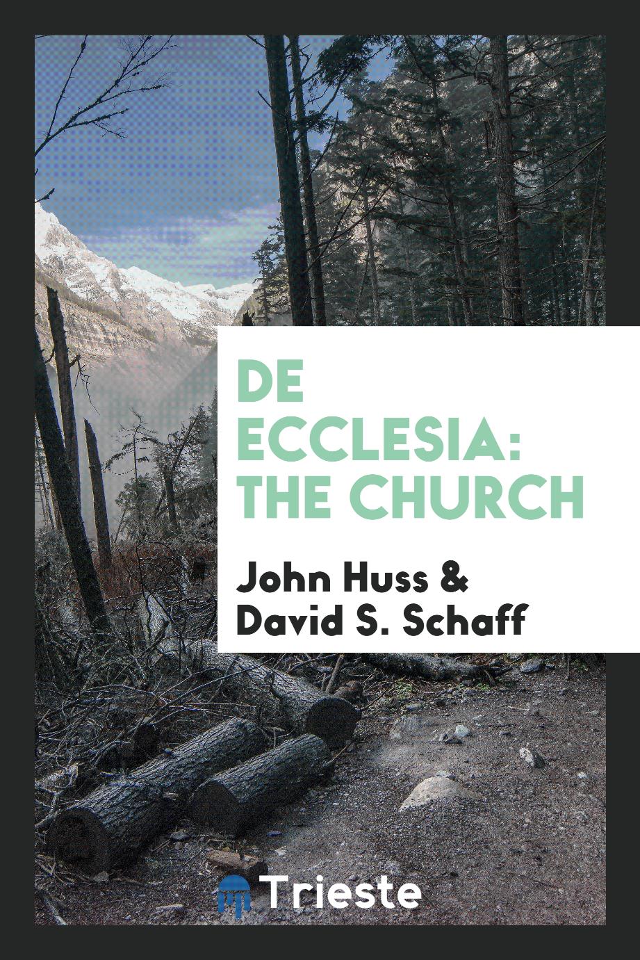 John Huss, David S. Schaff - De Ecclesia: The Church