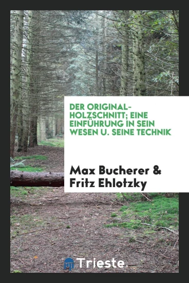 Der Original-Holzschnitt; Eine Einführung in Sein Wesen u. Seine Technik