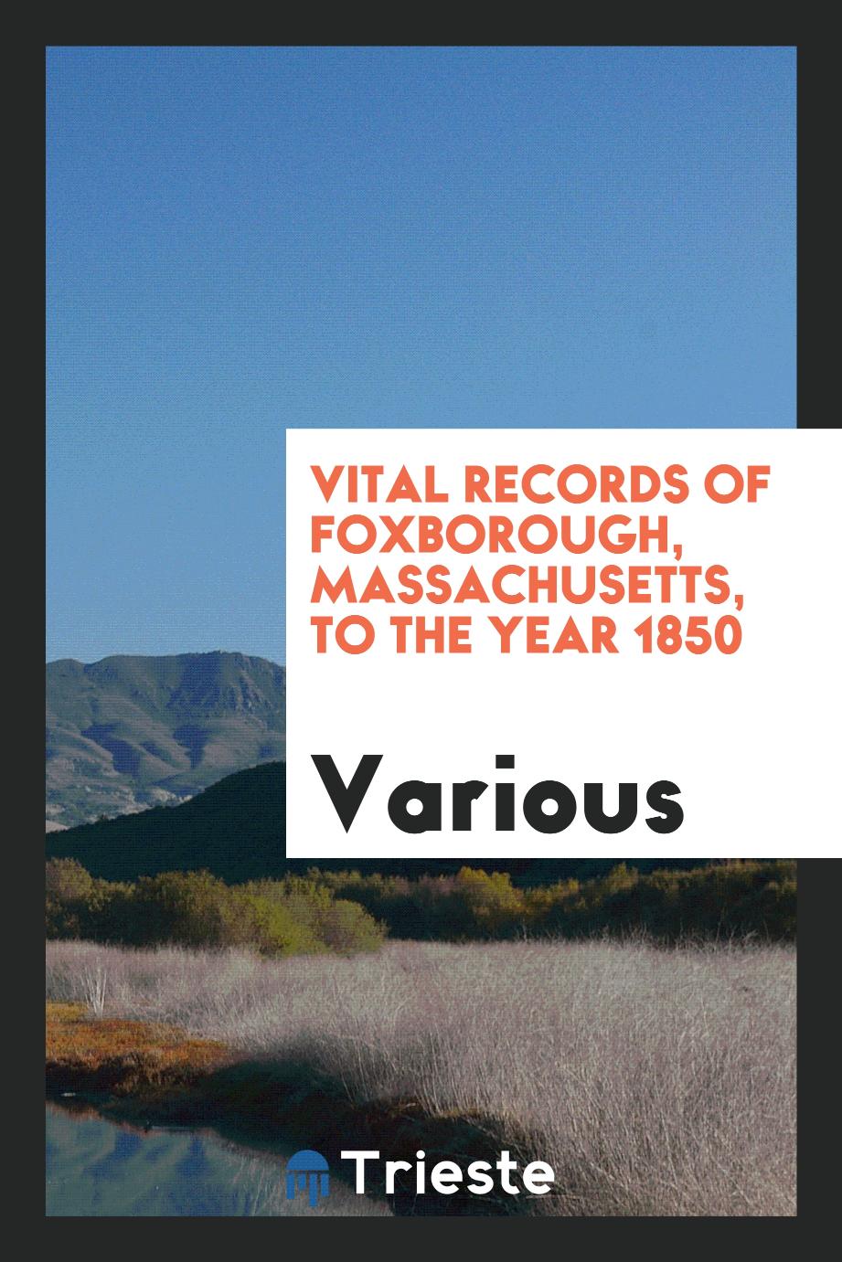 Various - Vital records of Foxborough, Massachusetts, to the year 1850