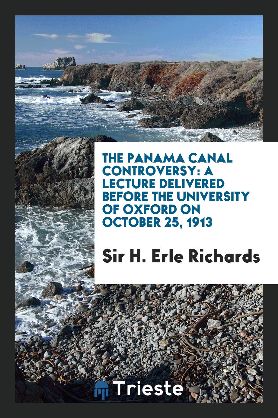 The Panama Canal Controversy: A Lecture Delivered Before the University of Oxford on October 25, 1913