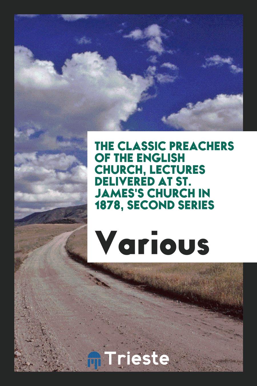 Various - The Classic Preachers of the English Church, Lectures Delivered at St. James's Church in 1878, Second Series