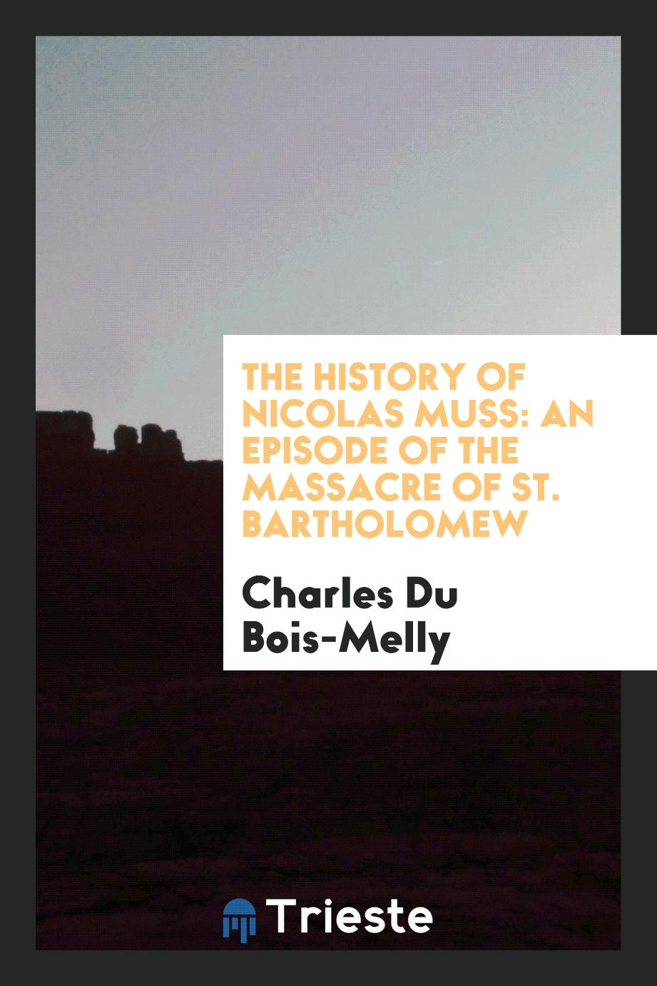 The History of Nicolas Muss: An Episode of the Massacre of St. Bartholomew