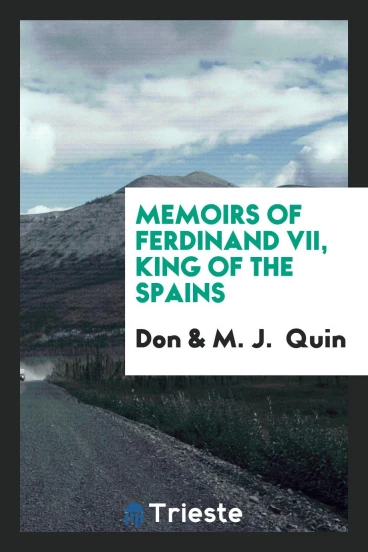 Memoirs of Ferdinand VII, King of the Spains
