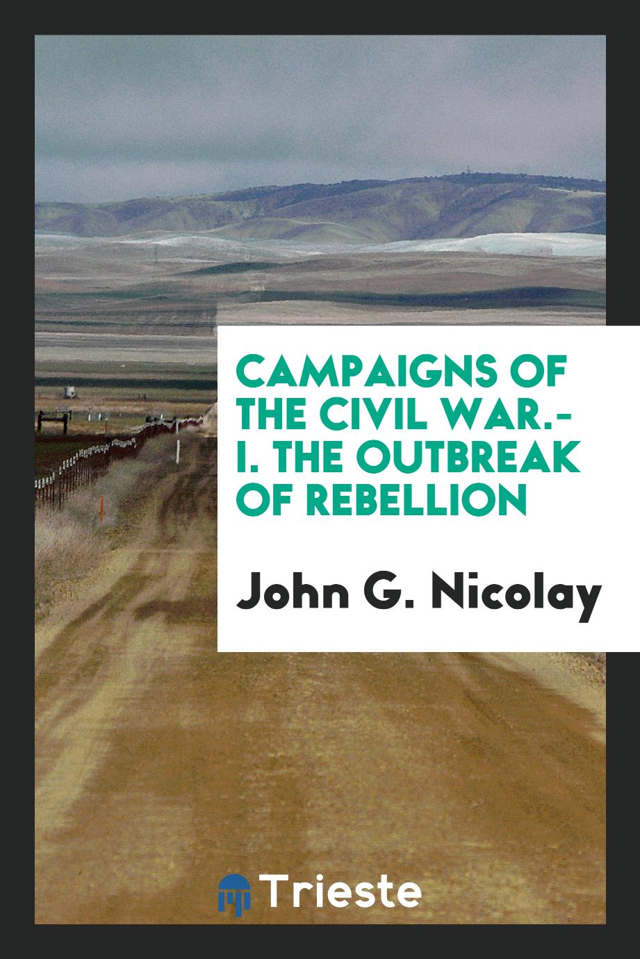 Campaigns of the Civil War.-I. The Outbreak of Rebellion