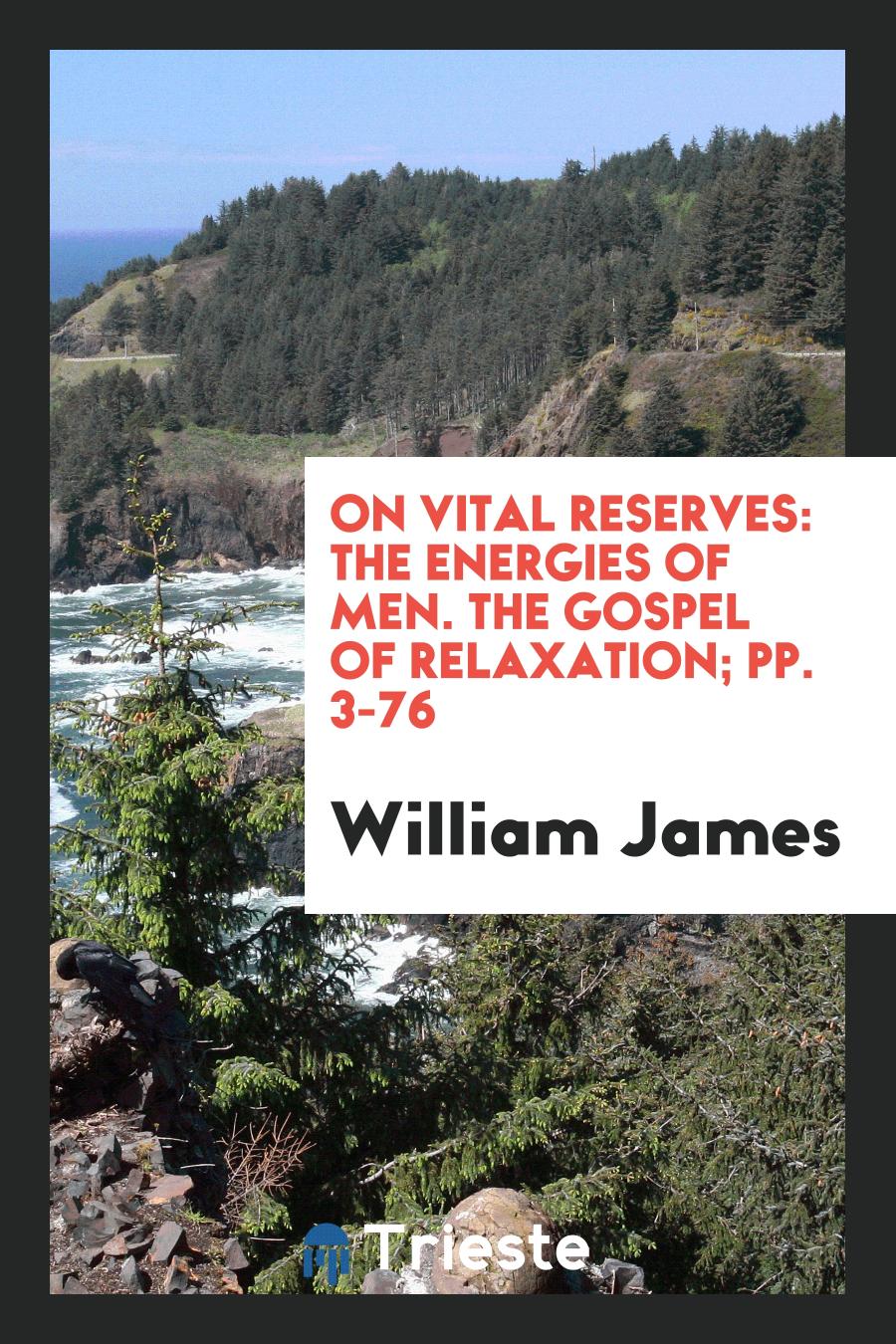 On Vital Reserves: The Energies of Men. The Gospel of Relaxation; pp. 3-76