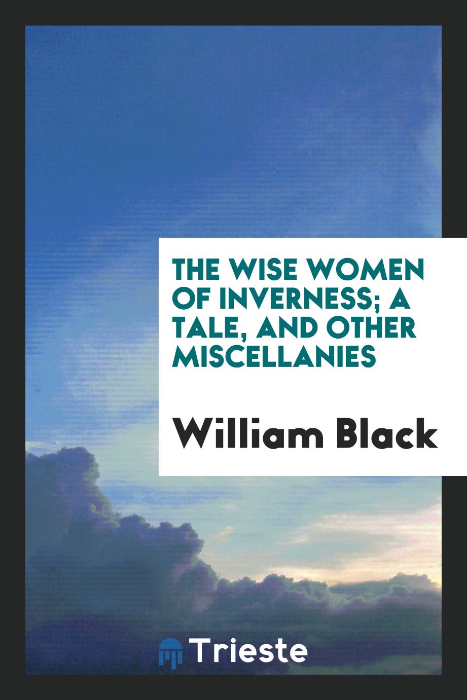 The wise women of Inverness; a tale, and other miscellanies