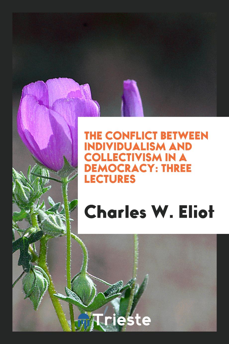 The Conflict Between Individualism and Collectivism in a Democracy: Three Lectures