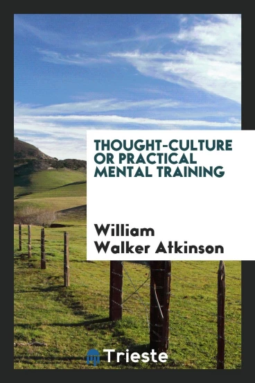 Thought-culture or Practical mental training