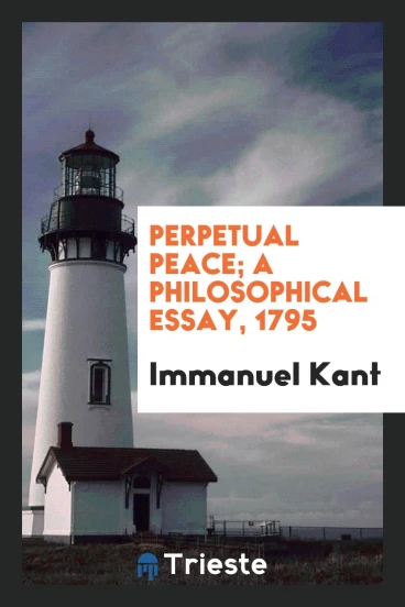 Perpetual peace; a philosophical essay, 1795