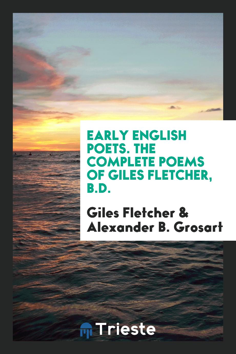 Early english poets. The complete poems of Giles Fletcher, B.D.