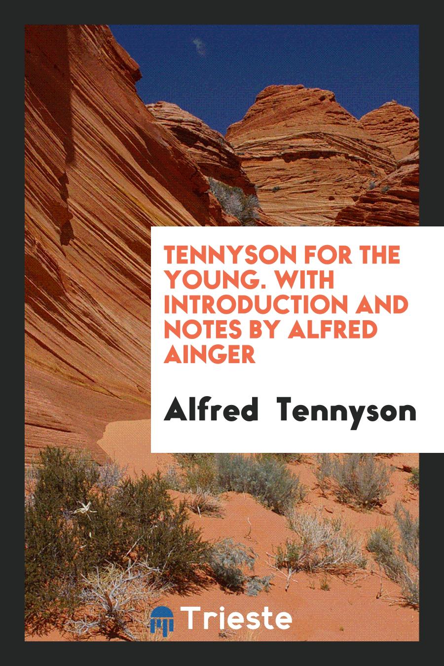 Tennyson for the Young. With Introduction and Notes by Alfred Ainger