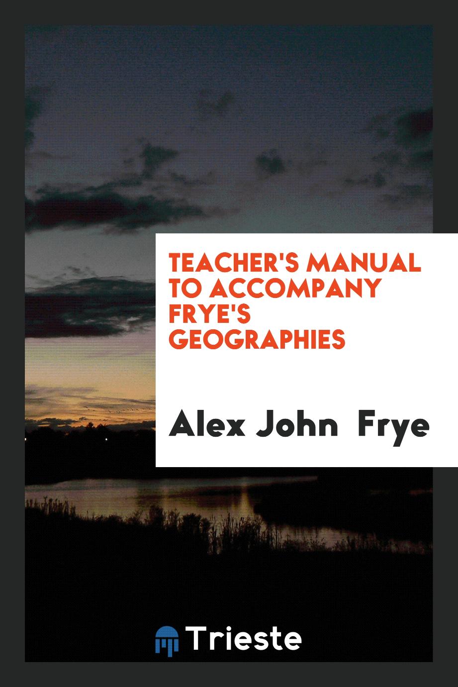 Teacher's Manual to Accompany Frye's Geographies