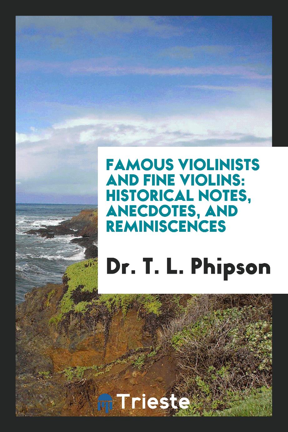 Famous violinists and fine violins: historical notes, anecdotes, and reminiscences