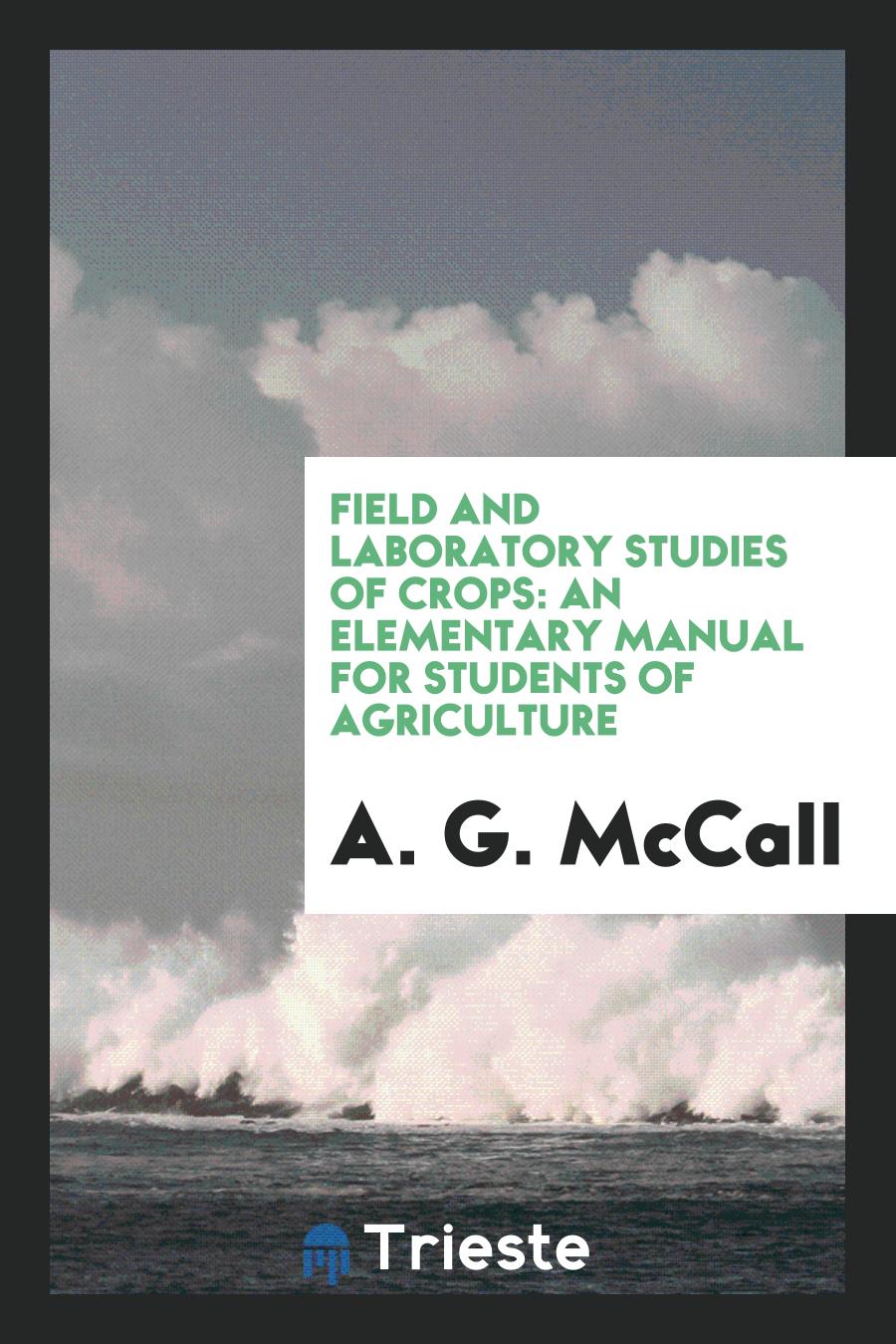 Field and Laboratory Studies of Crops: An Elementary Manual for Students of Agriculture
