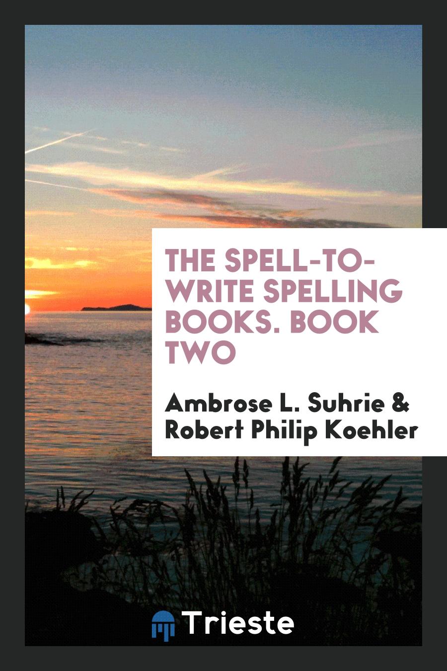 The Spell-to-Write Spelling Books. Book Two